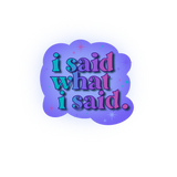 I Said What I Said Sticker