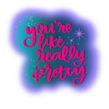 You’re Like Really Pretty Sticker